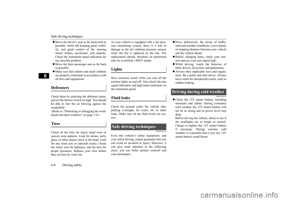 MITSUBISHI iMiEV 2017 1.G Owners Manual Safe driving techniques 6-4 Driving safety
6
Move the driver’s seat as far backward as possible, while still
keeping good visibil-
ity, and good control of the steering wheel, brakes, accele MITSUBISHI iMiEV 2017 1.G Owners Manual Safe driving techniques 6-4 Driving safety
6
Move the driver’s seat as far backward as possible, while still
keeping good visibil-
ity, and good control of the steering wheel, brakes, accele
