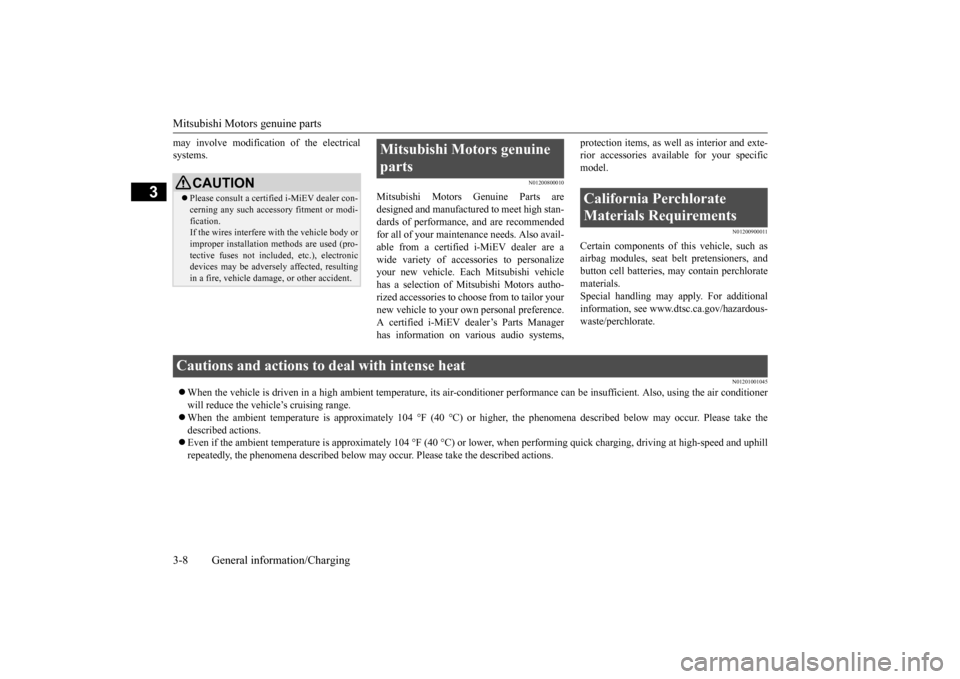 MITSUBISHI iMiEV 2017 1.G Owners Manual Mitsubishi Motors genuine parts 3-8 General information/Charging
3
may involve m 
odification of the electrical 
systems.
N01200800010
Mitsubishi Motors Genuine Parts are designed and manufacture 
d t
