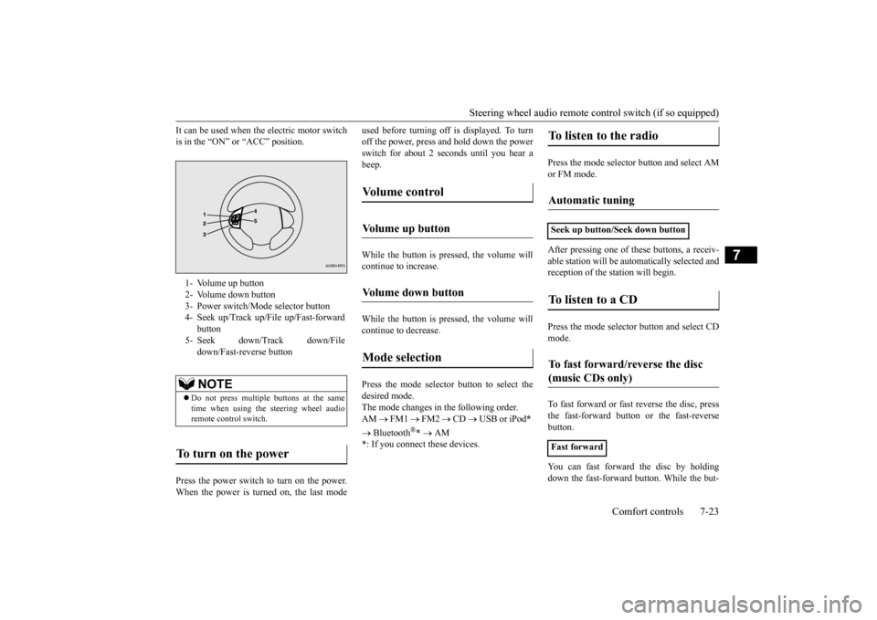 MITSUBISHI iMiEV 2017 1.G Owners Manual Steering wheel audio remote control switch (if so equipped)
Comfort controls 7-23
7
It can be used when the electric motor switch is in the “ON” or “ACC” position. Press the power switch to t MITSUBISHI iMiEV 2017 1.G Owners Manual Steering wheel audio remote control switch (if so equipped)
Comfort controls 7-23
7
It can be used when the electric motor switch is in the “ON” or “ACC” position. Press the power switch to t
