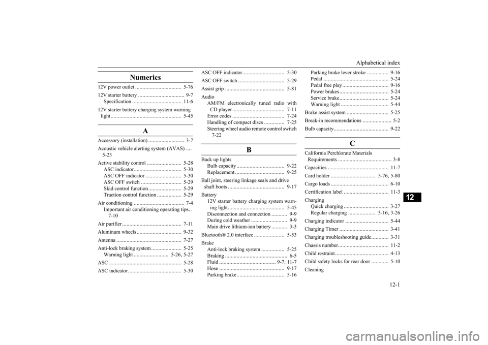 MITSUBISHI iMiEV 2017 1.G Owners Manual Alphabetical index 
12-1
12
Numerics
12V power outlet 
................................
5-76 
12V starter battery 
................................
9-7 
Specification 
................................