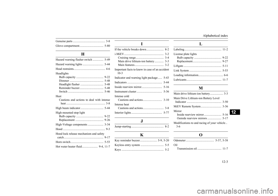 MITSUBISHI iMiEV 2017 1.G Owners Manual Alphabetical index 
12-3
12
Genuine parts 
.......................................
3-8 
Glove compartment 
.............................
5-80
H
Hazard warning 
flasher switch
.............
5-49 
Hazar