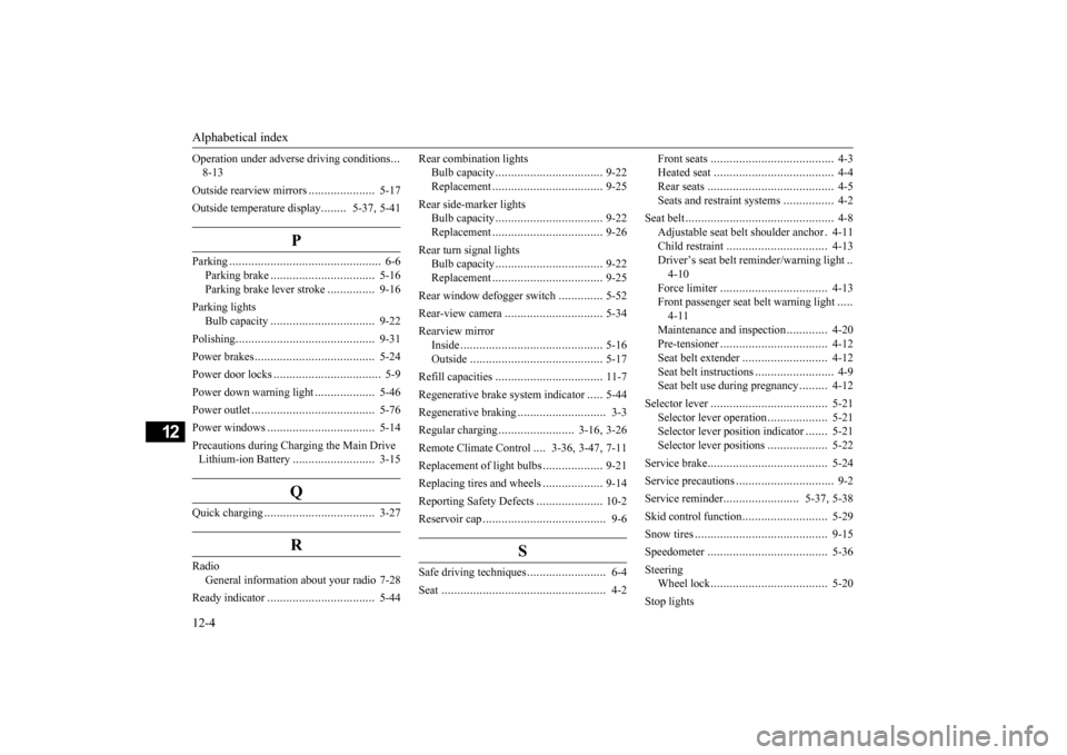 MITSUBISHI iMiEV 2017 1.G Owners Manual Alphabetical index 12-4
12
Operation under adverse driving conditions 
... 
8-13 Outside rearview mirrors 
.....................
5-17 
Outside temperature display 
........
5-37
, 5-41
P
Parking
.....