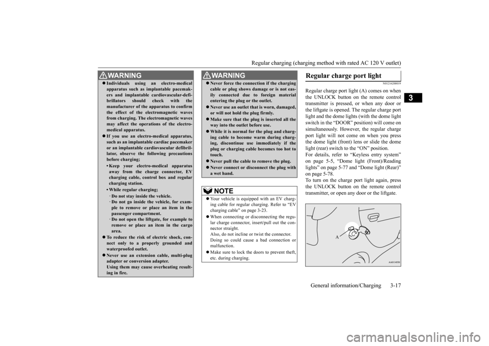 MITSUBISHI iMiEV 2017 1.G Owners Guide Regular charging (charging method with rated AC 120 V outlet)
General information/Charging 3-17
3
N01216200019
Regular charge port light (A) comes on when the UNLOCK button on the remote control tran MITSUBISHI iMiEV 2017 1.G Owners Guide Regular charging (charging method with rated AC 120 V outlet)
General information/Charging 3-17
3
N01216200019
Regular charge port light (A) comes on when the UNLOCK button on the remote control tran