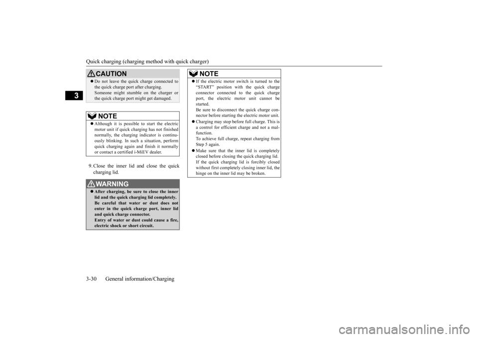 MITSUBISHI iMiEV 2017 1.G Service Manual Quick charging (charging method with quick charger) 3-30 General information/Charging
3
9. Close the inner lid and close the quick charging lid.CAUTION Do not leave the quick charge connected to th