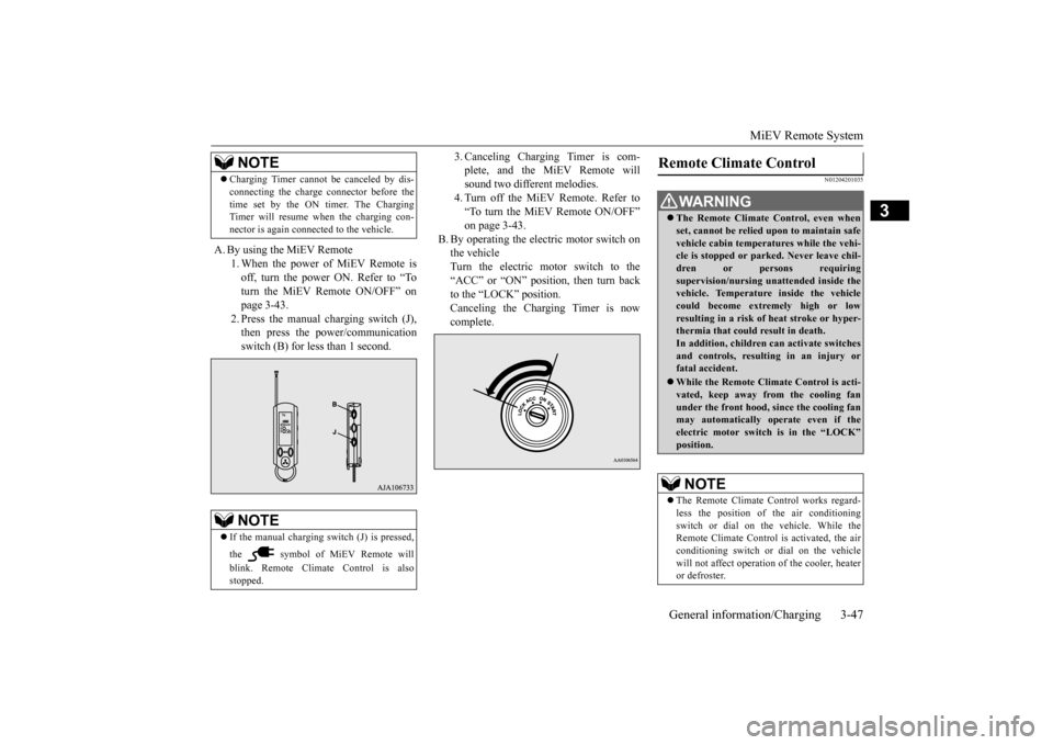 MITSUBISHI iMiEV 2017 1.G Owners Manual MiEV Remote System 
General information/Charging 3-47
3
A. By using the MiEV Remote 
1. When the power of MiEV Remote is off, turn the power ON. Refer to “To turn the MiEV Remote ON/OFF” onpage 3-