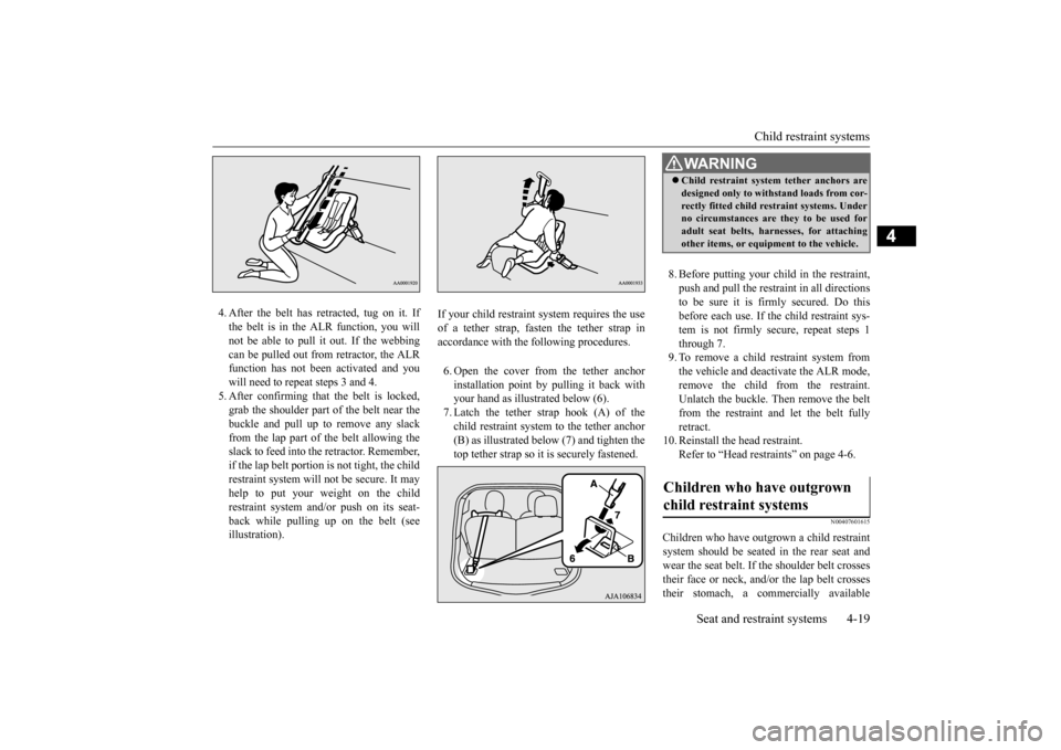 MITSUBISHI iMiEV 2017 1.G Owners Manual Child restraint systems 
Seat and restraint systems 4-19
4
4. After the belt has re 
tracted, tug on it. If 
the belt is in the ALR function, you willnot be able to pull it out. If the webbing can be 