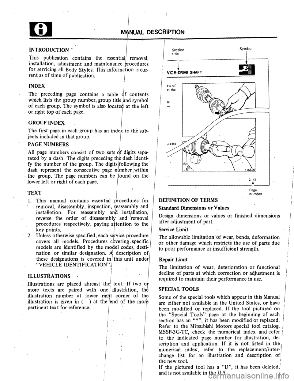 MITSUBISHI MONTERO 1984 1.G Workshop Manual INTRODUCTION .. 
i Section 
title 
I 
: VICE-DRIVE SHAFT 
i 
This publication contains the 
essential removal, 
I 
installation, adjustment and maintenance procedures 
for servicing all Body Styles. T