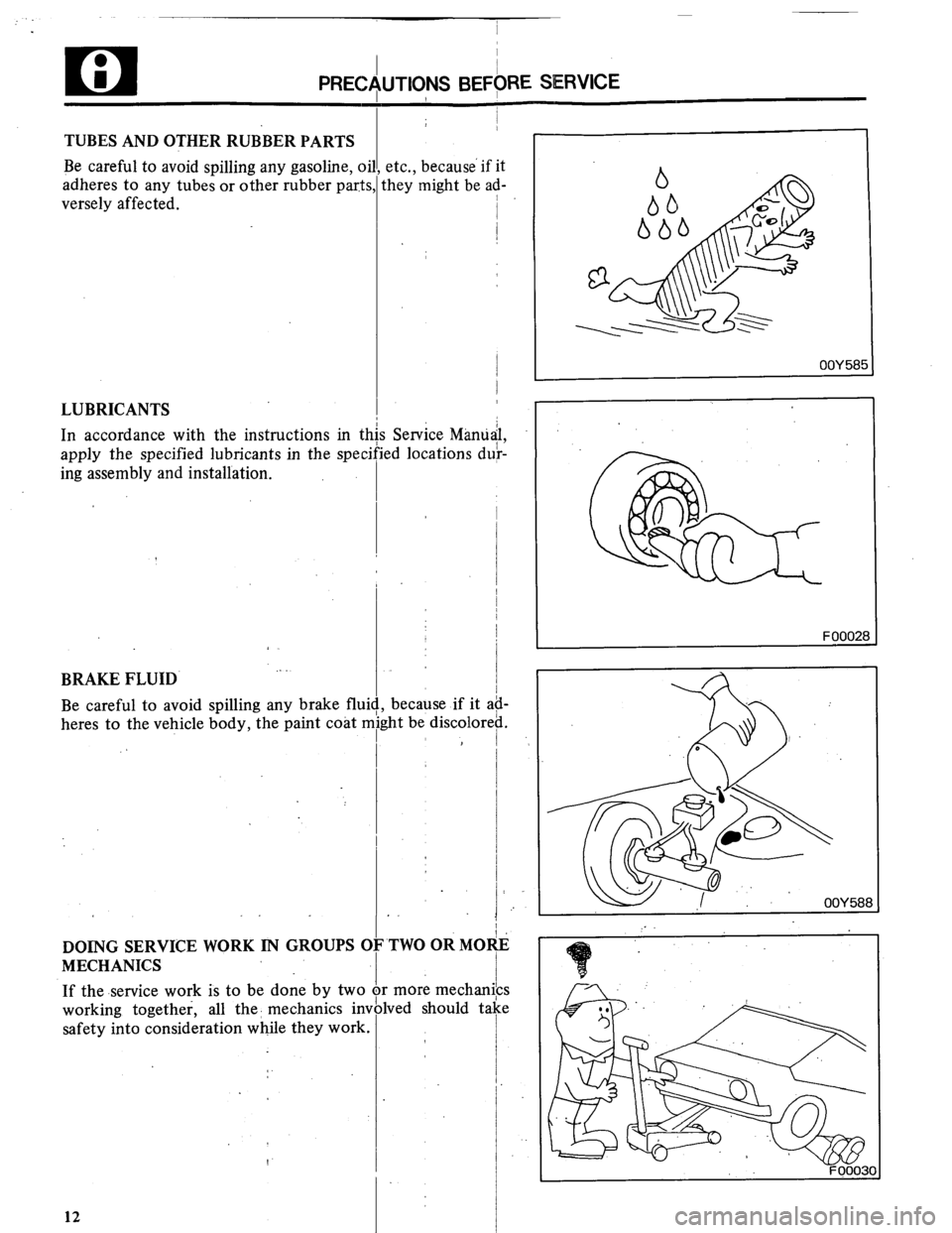 MITSUBISHI MONTERO 1984 1.G User Guide I I
I PRECljUTlONS BEFORE SERVICE
1
I
TUBES AND OTHER RUBBER PARTS
Be careful to avoid spilling any gasoline, oil, etc., because if it
adheres to any tubes or other rubber parts, they might be a MITSUBISHI MONTERO 1984 1.G User Guide I I
I PRECljUTlONS BEFORE SERVICE
1
I
TUBES AND OTHER RUBBER PARTS
Be careful to avoid spilling any gasoline, oil, etc., because if it
adheres to any tubes or other rubber parts, they might be a