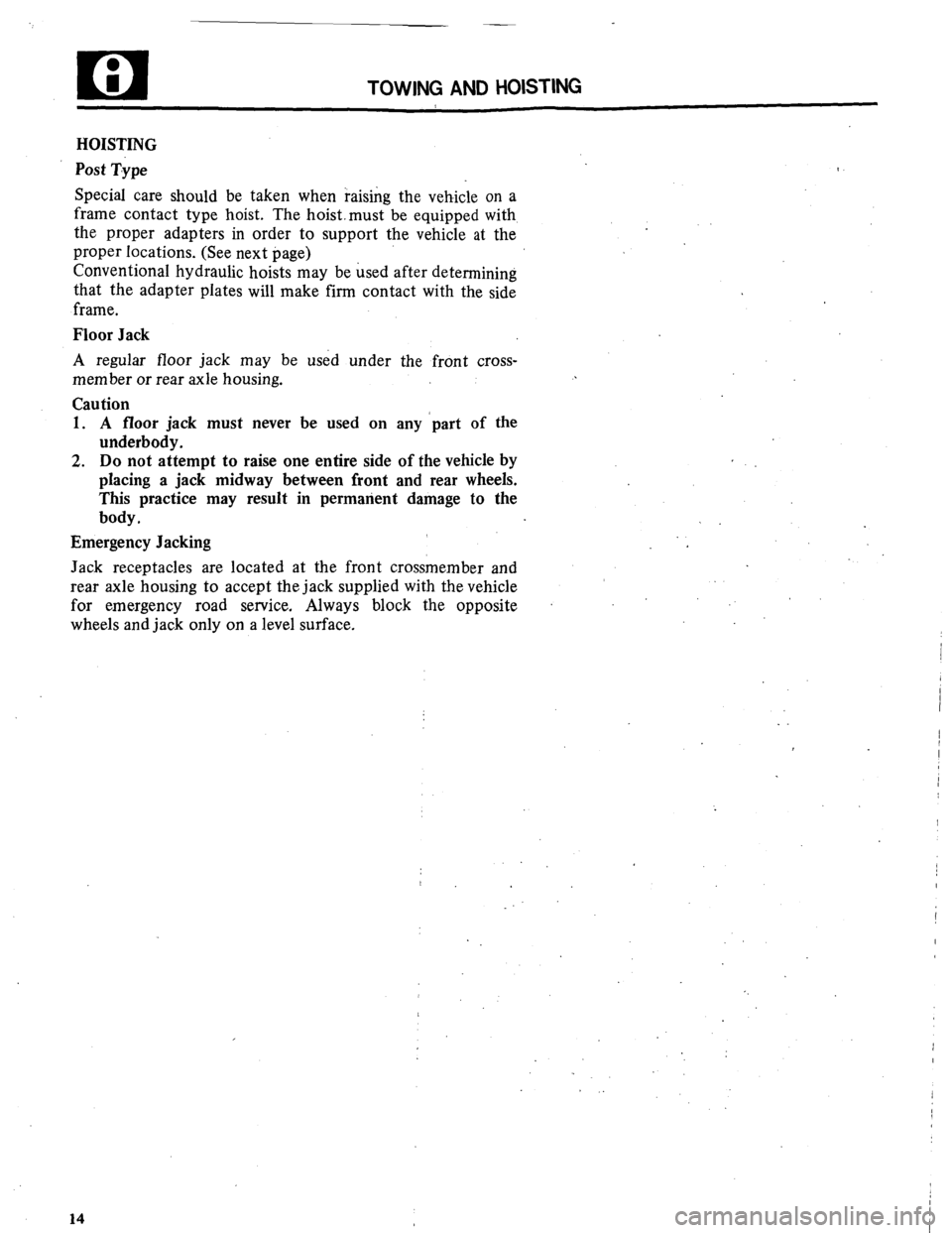 MITSUBISHI MONTERO 1984 1.G Workshop Manual TOWING AND HOISTING
HOISTING
Post Type
Special care should be taken when raising the vehicle on a
frame contact type hoist. The hoist. must be equipped with
the proper adapters in order to suppor MITSUBISHI MONTERO 1984 1.G Workshop Manual TOWING AND HOISTING
HOISTING
Post Type
Special care should be taken when raising the vehicle on a
frame contact type hoist. The hoist. must be equipped with
the proper adapters in order to suppor