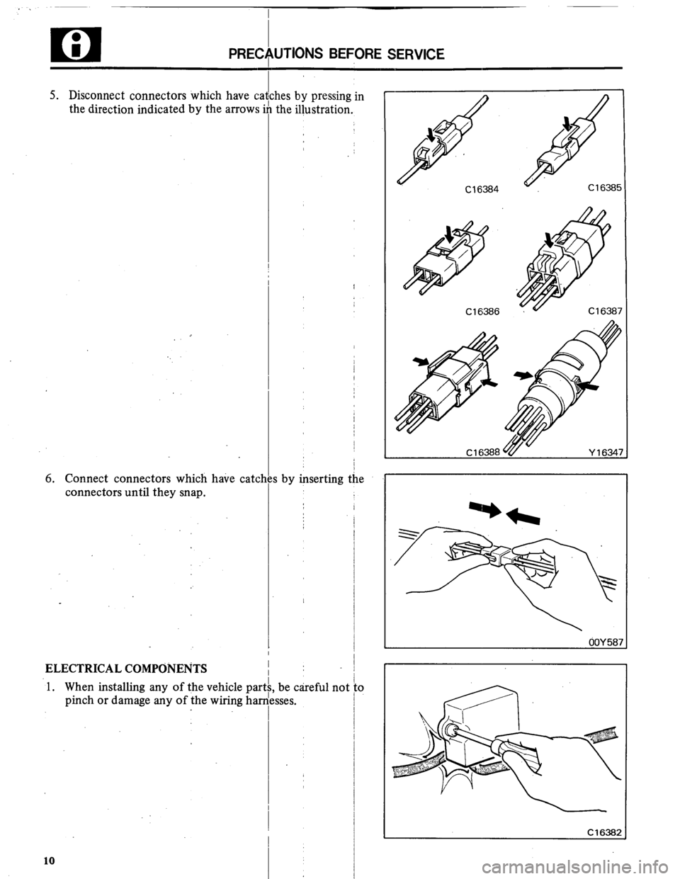 MITSUBISHI MONTERO 1984 1.G Workshop Manual n ; 
I 
PRECfiUTIONS BEFORE SERVICE 
I 
5. Disconnect connectors which have c 
the direction indicated by the arrows 
6. Connect connectors which have catcl 
connectors until they snap. :hes by pressi