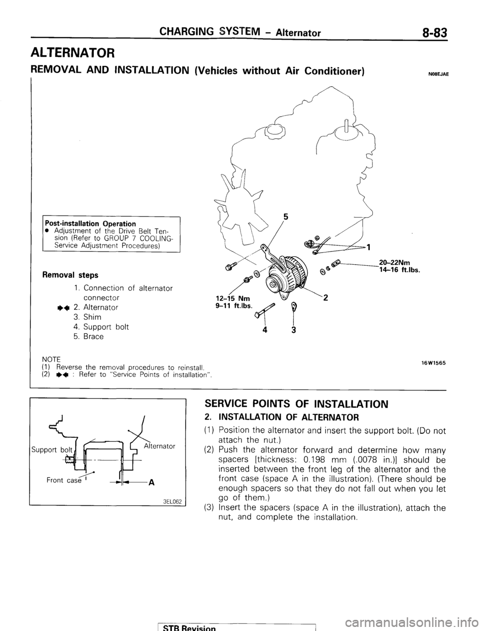 MITSUBISHI MONTERO 1987 1.G Workshop Manual CHARGING SYSWVI - Alternator 8-83 
ALTERNATOR 
REMOVAL AND INSTALLATION (Vehicles without Air Conditioner) NOEEJAE 
0 Adjustment of the Drive Belt Ten- 
slon (Refer to GROUP 7 COOLING- 
Service Adjust