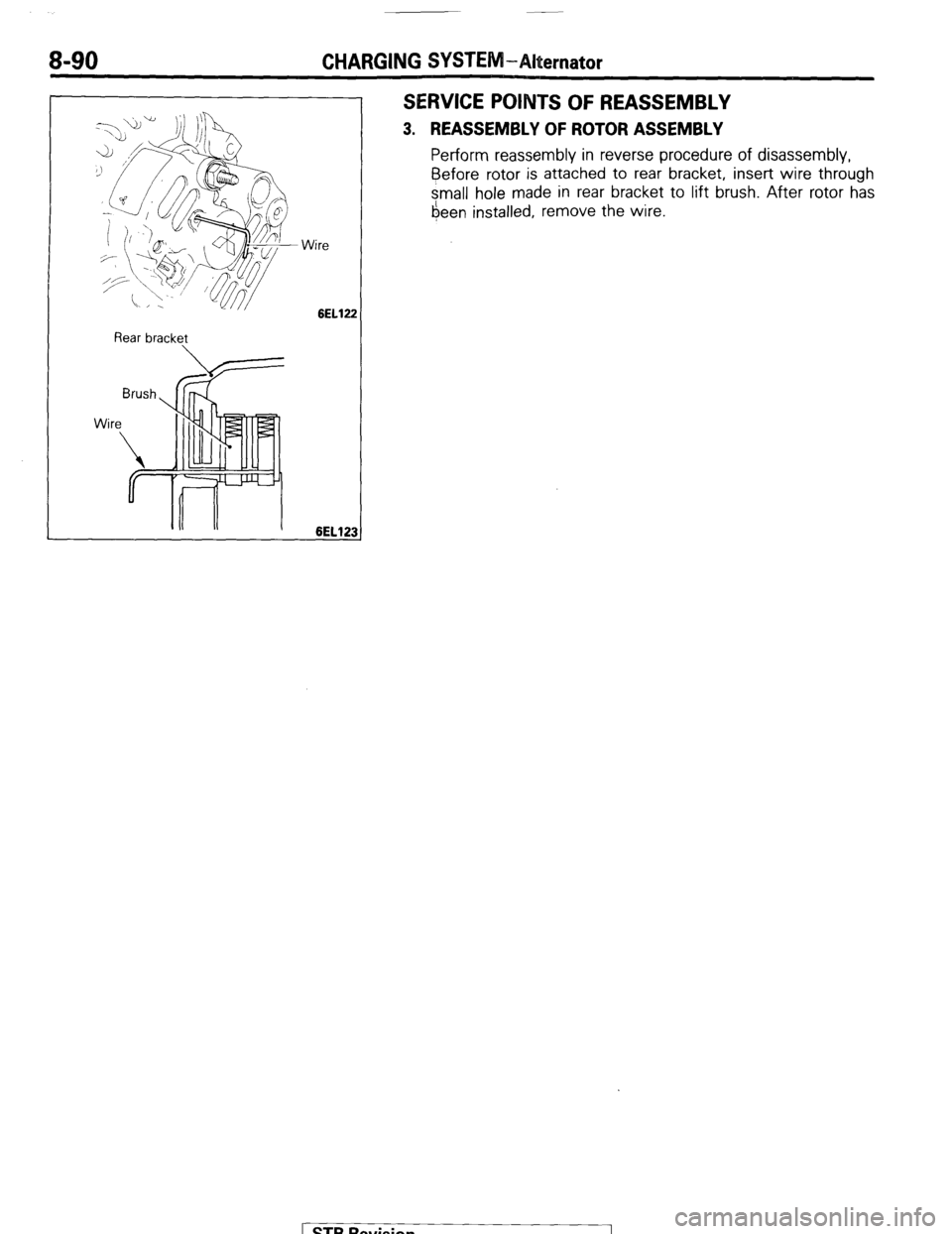 MITSUBISHI MONTERO 1987 1.G Owners Manual 8-90 CHARGING SYSTEM-Alternator
Rear bracket Wire
6EL122
6EL123 I
SERVICE POINTS OF REASSEMBLY
3. REASSEMBLY OF ROTOR ASSEMBLY
Perform reassembly in reverse procedure of disassembly,
Before
ro MITSUBISHI MONTERO 1987 1.G Owners Manual 8-90 CHARGING SYSTEM-Alternator
Rear bracket Wire
6EL122
6EL123 I
SERVICE POINTS OF REASSEMBLY
3. REASSEMBLY OF ROTOR ASSEMBLY
Perform reassembly in reverse procedure of disassembly,
Before
ro