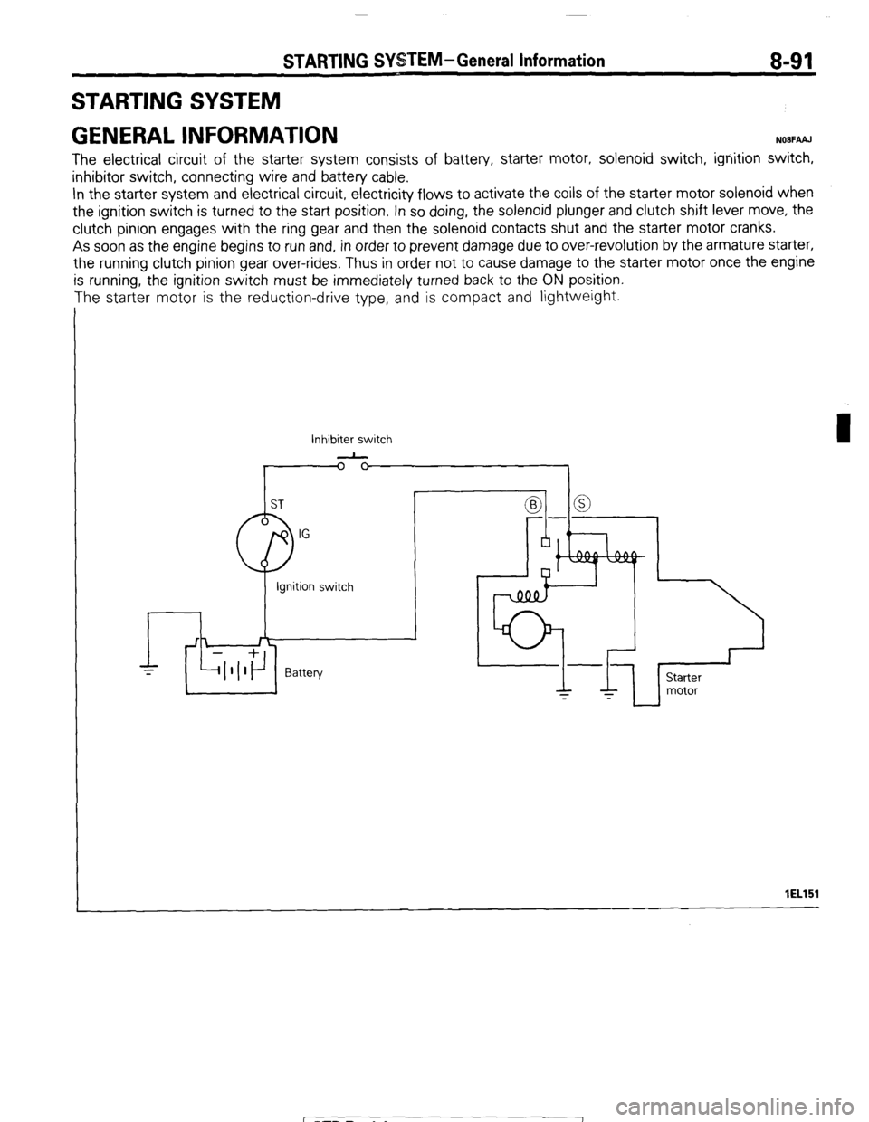 MITSUBISHI MONTERO 1987 1.G Workshop Manual STARTING SYSTEM-General Information 8-91
STARTING SYSTEM
GENERAL INFORMATION
NOBFAAJ
The electrical circuit of the starter system consists of battery, starter motor, solenoid switch, ignition swit MITSUBISHI MONTERO 1987 1.G Workshop Manual STARTING SYSTEM-General Information 8-91
STARTING SYSTEM
GENERAL INFORMATION
NOBFAAJ
The electrical circuit of the starter system consists of battery, starter motor, solenoid switch, ignition swit