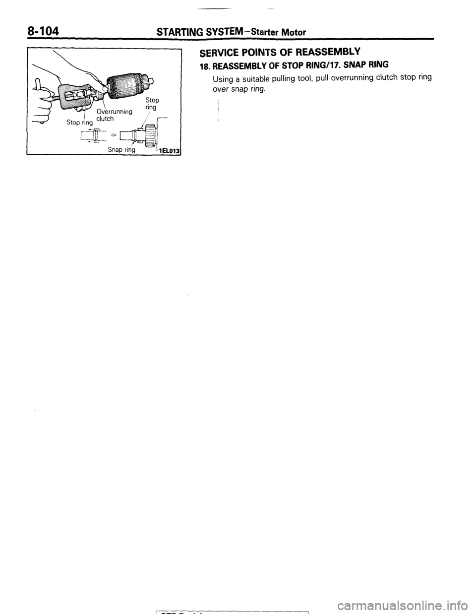 MITSUBISHI MONTERO 1987 1.G Workshop Manual 8-104 STARTING SYSTEM-Starter Motor
SERVICE POINTS OF REASSEMBLY
18. REASSEMBLY OF STOP RINGi17. SNAP RING
Using a suitable pulling tool, pull overrunning clutch stop ring
over snap ring.
1 STB R MITSUBISHI MONTERO 1987 1.G Workshop Manual 8-104 STARTING SYSTEM-Starter Motor
SERVICE POINTS OF REASSEMBLY
18. REASSEMBLY OF STOP RINGi17. SNAP RING
Using a suitable pulling tool, pull overrunning clutch stop ring
over snap ring.
1 STB R