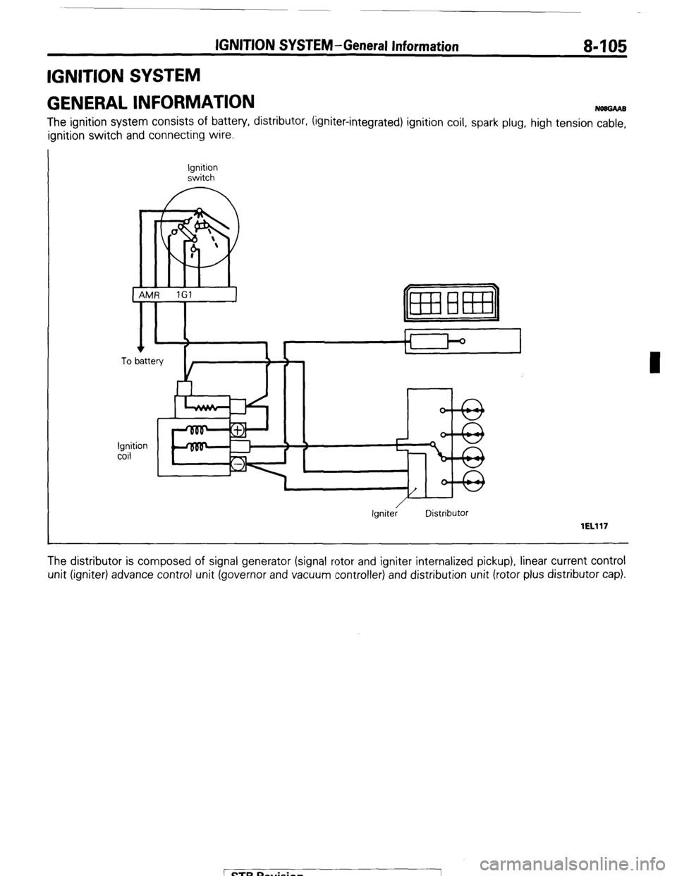 MITSUBISHI MONTERO 1987 1.G Workshop Manual IGNITION SYSTEM -General Information 8-105
IGNITION SYSTEM
GENERAL INFORMATION
NOUGAAB
The ignition system consists of battery, distributor, (igniter-integrated) ignition coil, spark plug, high te MITSUBISHI MONTERO 1987 1.G Workshop Manual IGNITION SYSTEM -General Information 8-105
IGNITION SYSTEM
GENERAL INFORMATION
NOUGAAB
The ignition system consists of battery, distributor, (igniter-integrated) ignition coil, spark plug, high te