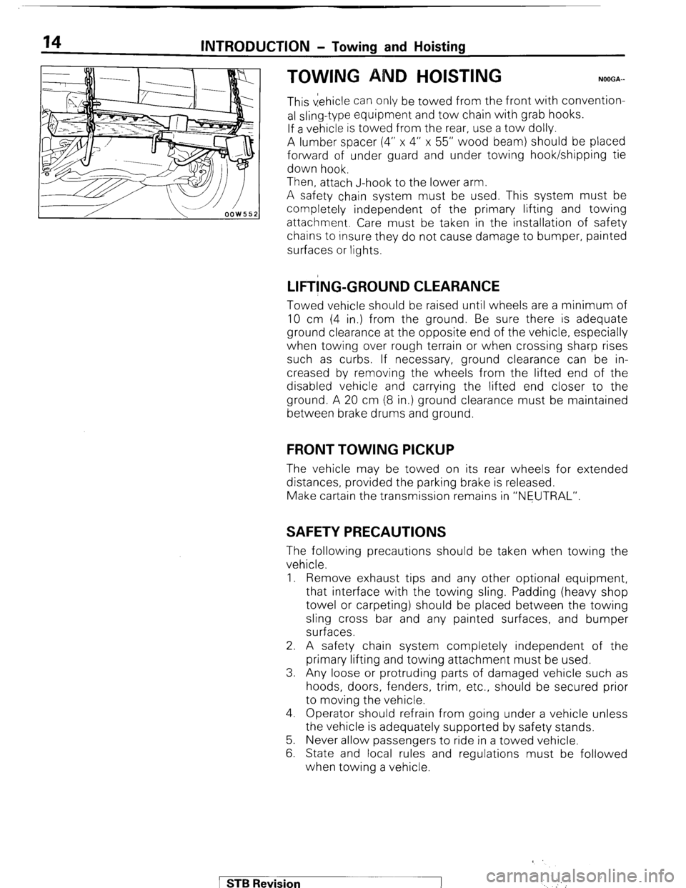 MITSUBISHI MONTERO 1987 1.G User Guide INTRODUCTION - Towing and Hoisting
TOWING AND HOISTING NOOGA-
This vehicle can only be towed from the front with convention-
al sling-type equipment and tow chain with grab hooks.
If a vehicle is MITSUBISHI MONTERO 1987 1.G User Guide INTRODUCTION - Towing and Hoisting
TOWING AND HOISTING NOOGA-
This vehicle can only be towed from the front with convention-
al sling-type equipment and tow chain with grab hooks.
If a vehicle is