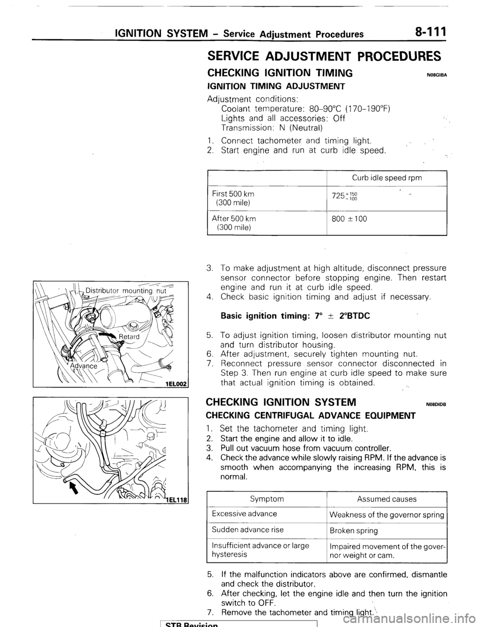 MITSUBISHI MONTERO 1987 1.G Workshop Manual IGNITION SYSTEM - Service Adjustment Procedures 8-111 
SERVICE ADJUSTMENT PROCEDURES 
CHECKING IGNITION TIMING NOEGIBA 
IGNITION TIMING ADJUSTMENT 
Adjustment conditions: 
Coolant temperature: 80-90°
