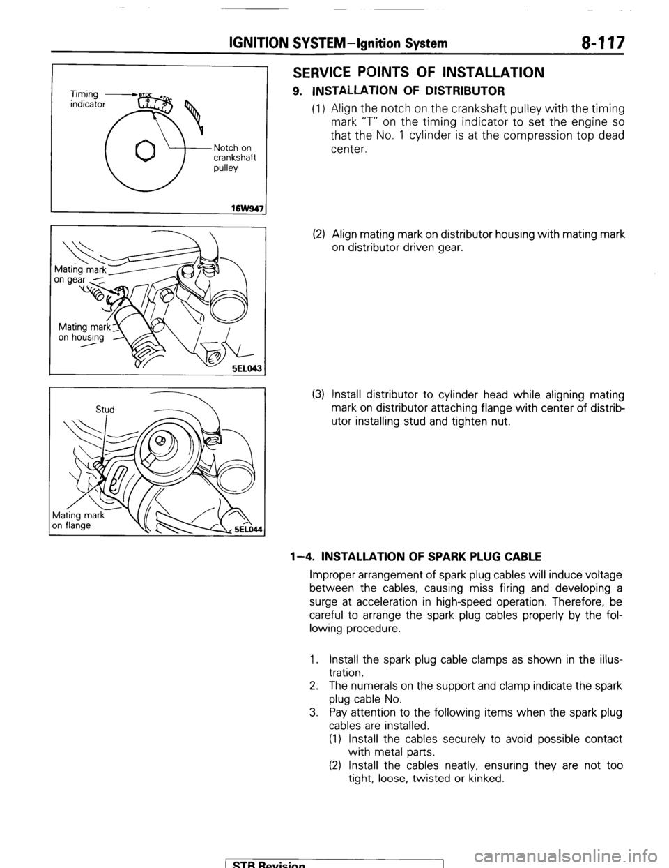 MITSUBISHI MONTERO 1987 1.G Workshop Manual IGNITION SYSTEM-Ignition System 8417 
Notch on 
crankshaft 
pulley 
Stud 2 
SERVICE POINTS OF INSTALLATION 
9. INSTALLATION OF DISTRIBUTOR 
(1) Align the notch on the crankshaft pulley with the timing