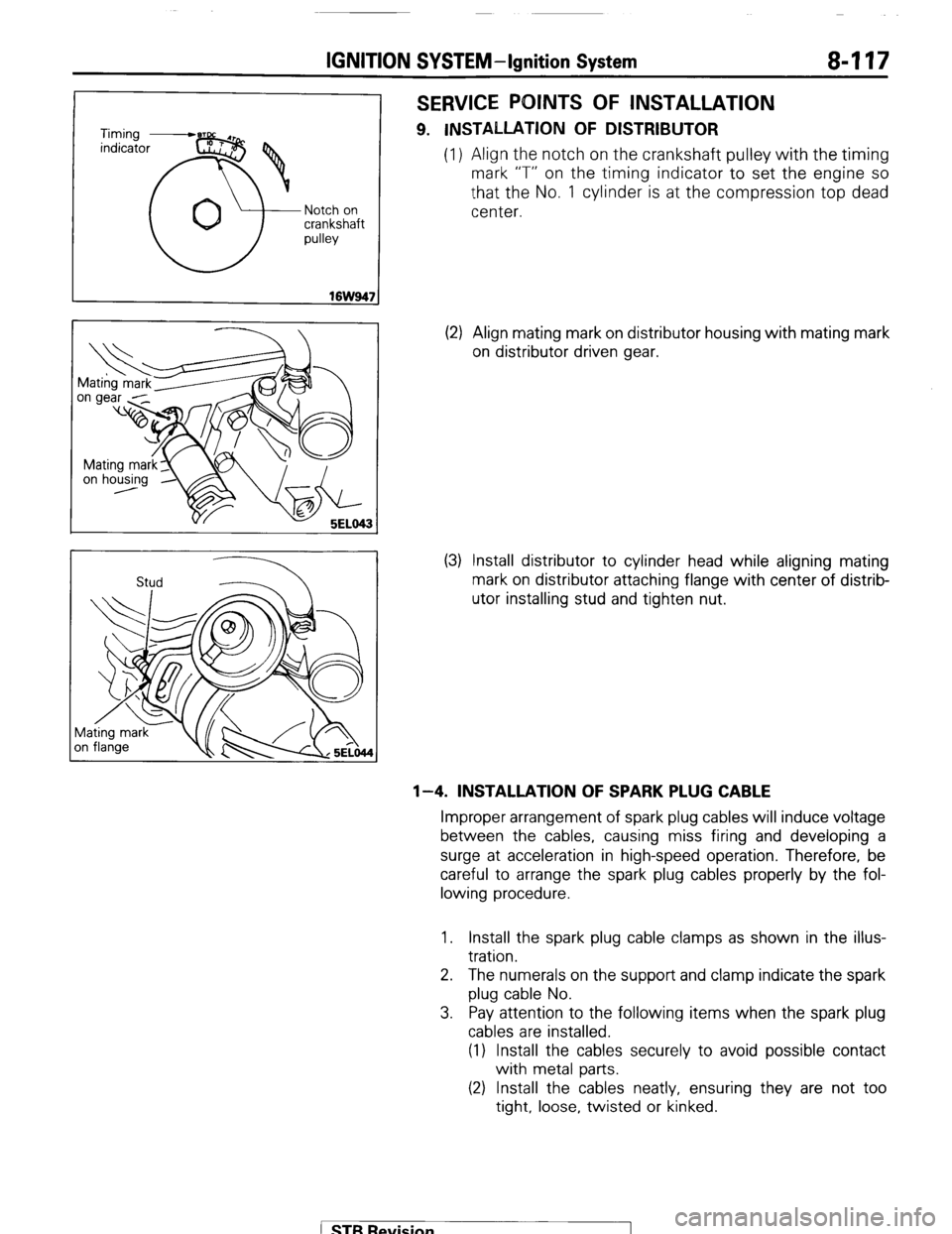 MITSUBISHI MONTERO 1987 1.G Workshop Manual IGNITION SYSTEM-Ignition System 8417
Notch on
crankshaft
pulley
Stud 2
SERVICE POINTS OF INSTALLATION
9. INSTALLATION OF DISTRIBUTOR
(1) Align the notch on the crankshaft pulley with the timing MITSUBISHI MONTERO 1987 1.G Workshop Manual IGNITION SYSTEM-Ignition System 8417
Notch on
crankshaft
pulley
Stud 2
SERVICE POINTS OF INSTALLATION
9. INSTALLATION OF DISTRIBUTOR
(1) Align the notch on the crankshaft pulley with the timing
