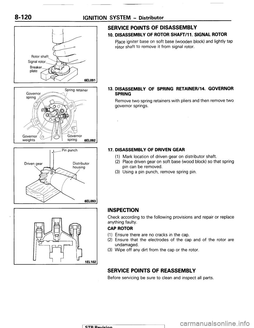 MITSUBISHI MONTERO 1987 1.G Workshop Manual 8-120 IGNITION SYSTEM - Distributor
6ELO6i
ti Pin punch
II
1ELlOi
SERVICE POINTS OF DISASSEMBLY
10. DISASSEMBLY OF ROTOR SHAFT/l 1. SIGNAL ROTOR
Place igniter base on soft base (wooden block) a MITSUBISHI MONTERO 1987 1.G Workshop Manual 8-120 IGNITION SYSTEM - Distributor
6ELO6i
ti Pin punch
II
1ELlOi
SERVICE POINTS OF DISASSEMBLY
10. DISASSEMBLY OF ROTOR SHAFT/l 1. SIGNAL ROTOR
Place igniter base on soft base (wooden block) a