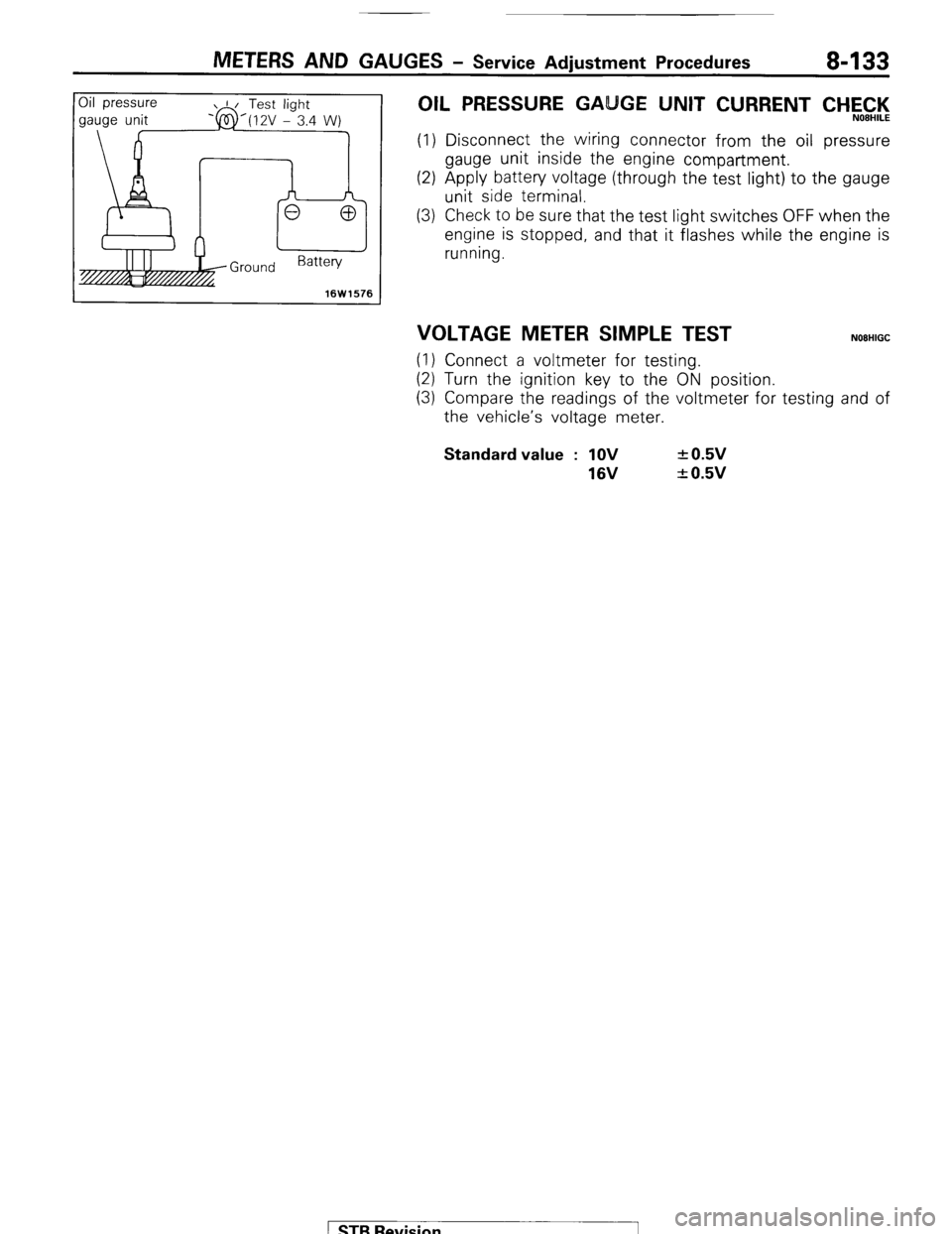 MITSUBISHI MONTERO 1987 1.G User Guide METERS AND GAUGES - Service Adjustment Procedures 8-133
IOil p Oil pressure ressure
gauge unit
1 I Test light
‘@‘(12V - 3.4 I
W)
16W1576
OIL PRESSURE GA GE UNIT CURRENT CHEC,‘l<,
(1) MITSUBISHI MONTERO 1987 1.G User Guide METERS AND GAUGES - Service Adjustment Procedures 8-133
IOil p Oil pressure ressure
gauge unit
1 I Test light
‘@‘(12V - 3.4 I
W)
16W1576
OIL PRESSURE GA GE UNIT CURRENT CHEC,‘l<,
(1)