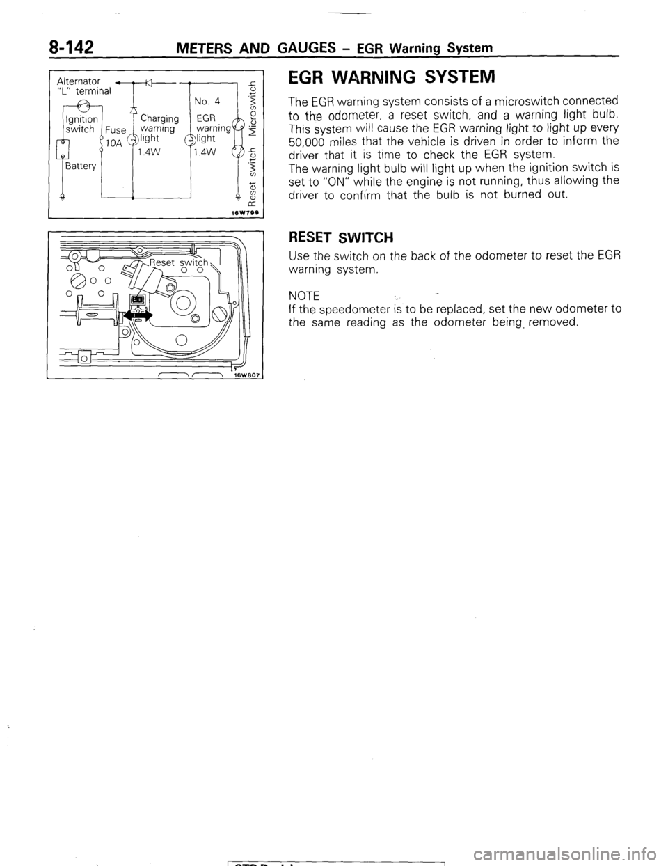 MITSUBISHI MONTERO 1987 1.G User Guide 8-142 METERS AND GAUGES - EGR Warning System
EGR WARNING SYSTEM
The EGR warning system consists of a microswitch connected
to the odometer, a reset switch, and a warning light bulb.
This system wi MITSUBISHI MONTERO 1987 1.G User Guide 8-142 METERS AND GAUGES - EGR Warning System
EGR WARNING SYSTEM
The EGR warning system consists of a microswitch connected
to the odometer, a reset switch, and a warning light bulb.
This system wi