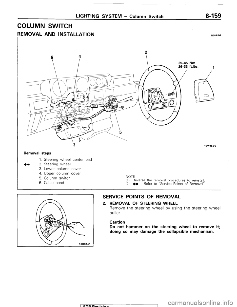 MITSUBISHI MONTERO 1987 1.G Workshop Manual LIGHTING SYSTEM - Column Switch 8-159
COLUMN SWITCH
REMOVAL AND INSTALLATION NOBIPAG
3
Removal steps
I. Steering wheel center pad
*I) 2. Steering wheel
3. Lower column cover
4. Upper column co MITSUBISHI MONTERO 1987 1.G Workshop Manual LIGHTING SYSTEM - Column Switch 8-159
COLUMN SWITCH
REMOVAL AND INSTALLATION NOBIPAG
3
Removal steps
I. Steering wheel center pad
*I) 2. Steering wheel
3. Lower column cover
4. Upper column co