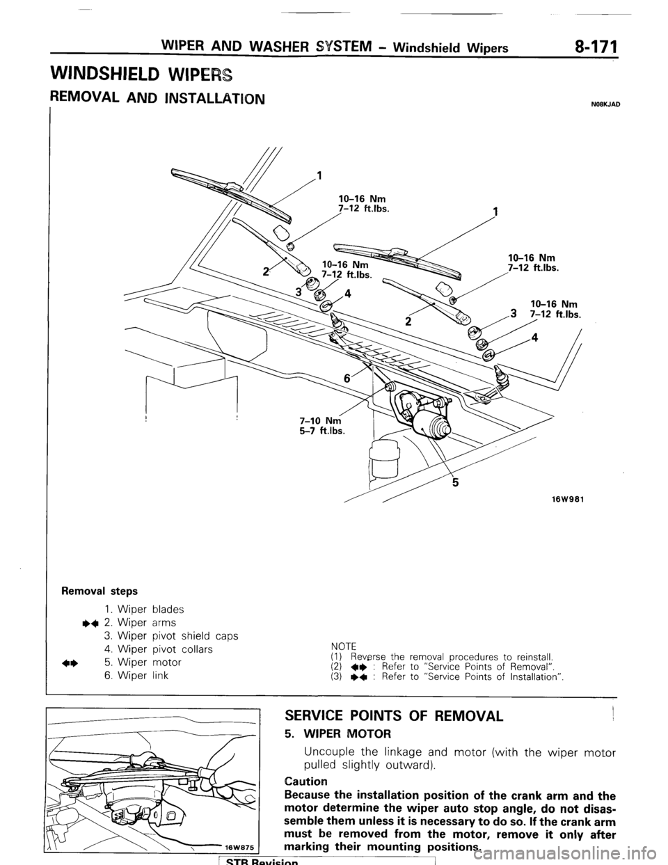 MITSUBISHI MONTERO 1987 1.G Workshop Manual WIPER AND WASHER SYSTEM - Windshield Wipers 8-171
WINDSHIELD WIPE
REMOVAL AND INSTALLATION NOBKJAD
16W961
Removal steps
1. Wiper blades l
+ 2. Wiper arms
3. Wiper pivot shield caps
4. Wiber pi MITSUBISHI MONTERO 1987 1.G Workshop Manual WIPER AND WASHER SYSTEM - Windshield Wipers 8-171
WINDSHIELD WIPE
REMOVAL AND INSTALLATION NOBKJAD
16W961
Removal steps
1. Wiper blades l
+ 2. Wiper arms
3. Wiper pivot shield caps
4. Wiber pi
