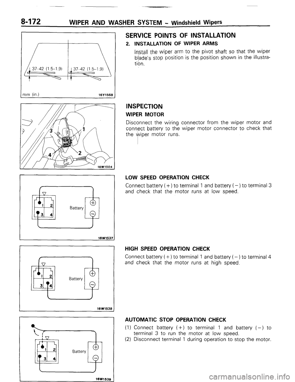 MITSUBISHI MONTERO 1987 1.G Workshop Manual 8-172 WIPER AND WAsHER SYSTEM - Windshield Wipers 
nm (in.1 16Y1568 I 
I 
J (v L 
I 2 
Battery 
II I , + 
Battery @ 
16W1538 
bv 
J’ L 
.jr 2. 
Battery 
3 4 
I 
16W1539 
SERVICE POINTS OF INSTALLATI