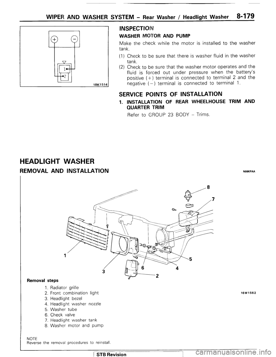 MITSUBISHI MONTERO 1987 1.G Workshop Manual I 1 
+ - 
li.if 1 
2 
WIPER AND WASHER SYSTEM - Rear Washer / Headlight Washer 8-179 (1) Check to be sure that there is washer fluid in the washer 
tank. 
(2) Check to be sure that the washer motor op