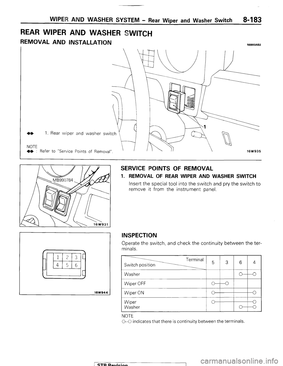 MITSUBISHI MONTERO 1987 1.G Repair Manual WIPER AND WASHER SYSTEM - Rear Wiper and Washer Switch 8-183
REAR WIPER AND WASHER SWITCH
REMOVAL AND INSTALLATION
4* I.
NOTE l * : Refer Rear wiper
to “Service
16W944
SERVICE POINTS OF REMOV MITSUBISHI MONTERO 1987 1.G Repair Manual WIPER AND WASHER SYSTEM - Rear Wiper and Washer Switch 8-183
REAR WIPER AND WASHER SWITCH
REMOVAL AND INSTALLATION
4* I.
NOTE l * : Refer Rear wiper
to “Service
16W944
SERVICE POINTS OF REMOV