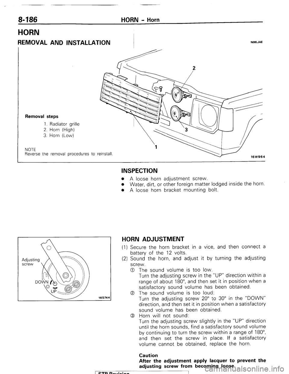 MITSUBISHI MONTERO 1987 1.G Workshop Manual 8486 HORN - Horn 
HORN 
REMOVAL AND INSTALLATION NOBWAE 
Removal steps 
1. Radiator grille 
2. Horn (High) 
3. Horn (Low) 
NOTE Reverse tne removal procedures to 
reinstall. 
16W964 
169744 
INSPECTIO