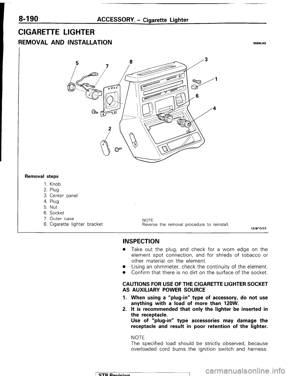 MITSUBISHI MONTERO 1987 1.G Manual PDF 8-190 ACCESSORY; - Cigarette Lighter
CIGARETTE LIGHTER
REMOVAL AND INSTALLATION NOEMJAE
Removal steps
1. Knob
2. Plug
3. Center panel
4. Plug
5. Nut
6. Socket
7. Outer case
8. Cigarette lig MITSUBISHI MONTERO 1987 1.G Manual PDF 8-190 ACCESSORY; - Cigarette Lighter
CIGARETTE LIGHTER
REMOVAL AND INSTALLATION NOEMJAE
Removal steps
1. Knob
2. Plug
3. Center panel
4. Plug
5. Nut
6. Socket
7. Outer case
8. Cigarette lig