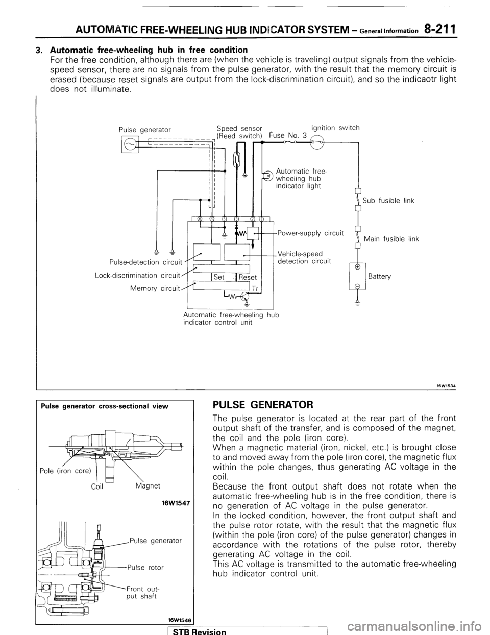 MITSUBISHI MONTERO 1987 1.G Workshop Manual AUTOMATIC FREE-WHEELING HUB INDICATOR SYSTEM - Generallnformation 8-211 
3. Automatic free-wheeling hub in free condition 
For the free condition, although there are (when the vehicle is traveling) ou