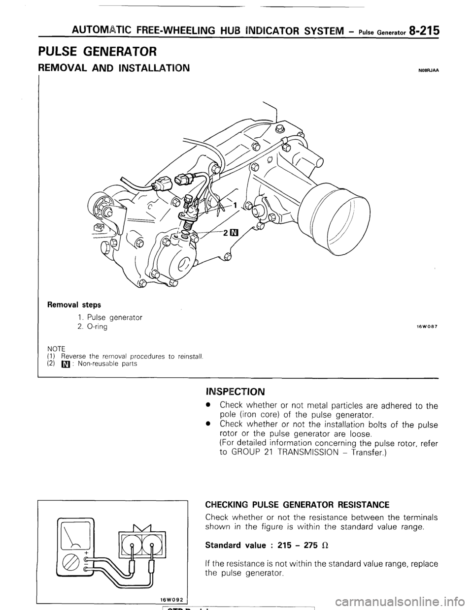 MITSUBISHI MONTERO 1987 1.G Workshop Manual AUTOMATIC FREE-WHEELING HUB INDICATOR SYSTEM - Pulse Generator 8-215 
PULSE GENERATOR 
REMOVAL AND INSTALLATION NOBRJM 
Removal steps 
I. Pulse generator 
2. O-ring 
NOTE 
(1) Reverse the removal proc