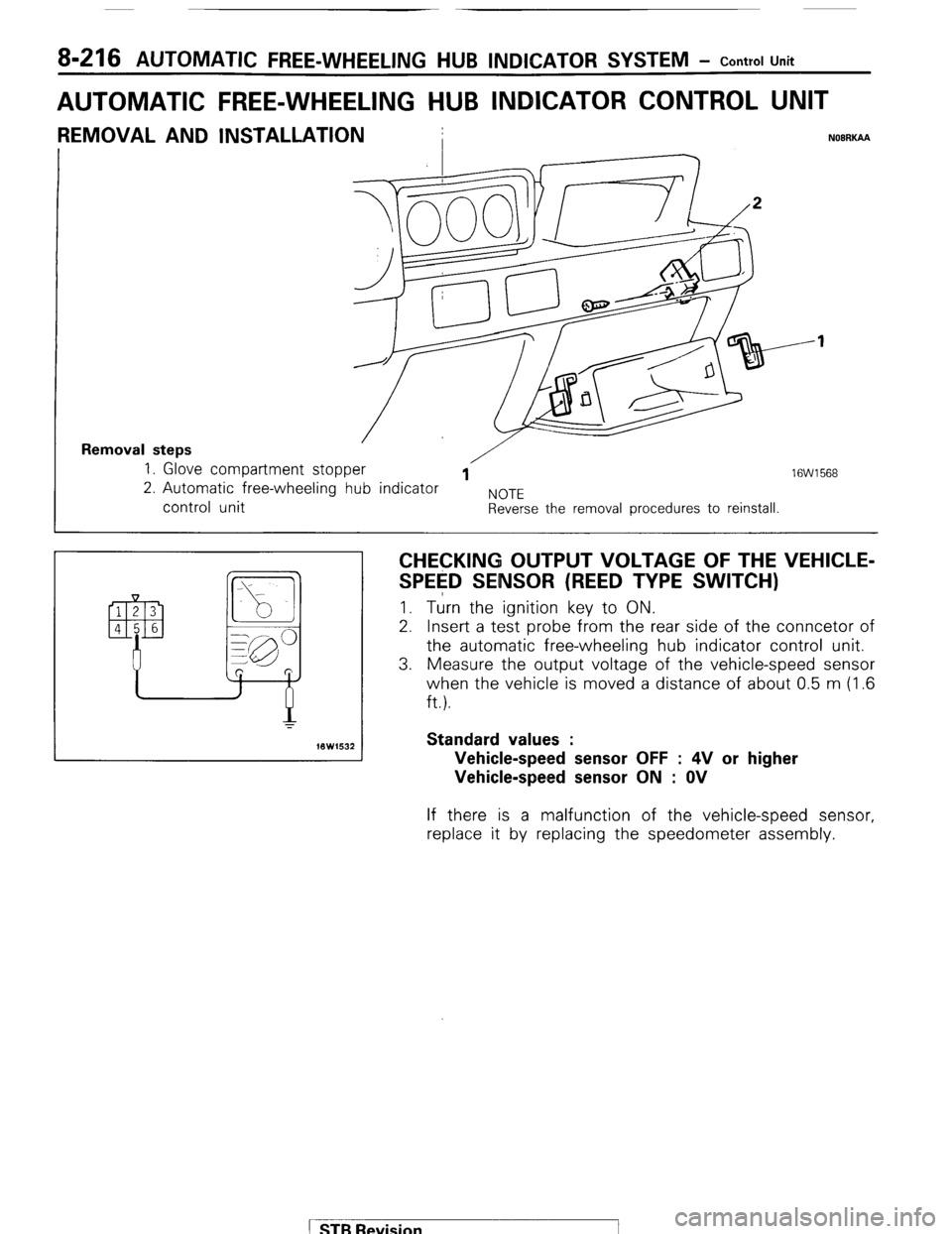 MITSUBISHI MONTERO 1987 1.G User Guide 8-216 AUTOMATIC FREE-WHEELING HUB INDICATOR SYSTEM - Control Unit
AUTOMATIC FREE-WHEELING HUB INDICATOR CONTROL UNIT
REMOVAL AND INSTALLATION
I NOBRKAA
Removal steps 1. Glove compartment stopper / MITSUBISHI MONTERO 1987 1.G User Guide 8-216 AUTOMATIC FREE-WHEELING HUB INDICATOR SYSTEM - Control Unit
AUTOMATIC FREE-WHEELING HUB INDICATOR CONTROL UNIT
REMOVAL AND INSTALLATION
I NOBRKAA
Removal steps 1. Glove compartment stopper /