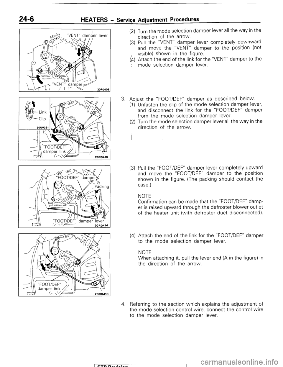 MITSUBISHI MONTERO 1987 1.G Workshop Manual 24-6 HEATERS - Service Adjustment Procedures
(2) Turn the mode selection damper lever all the way in the
direction of the arrow.
(3) Pull the “VENT” damper lever completely downward
and move t MITSUBISHI MONTERO 1987 1.G Workshop Manual 24-6 HEATERS - Service Adjustment Procedures
(2) Turn the mode selection damper lever all the way in the
direction of the arrow.
(3) Pull the “VENT” damper lever completely downward
and move t