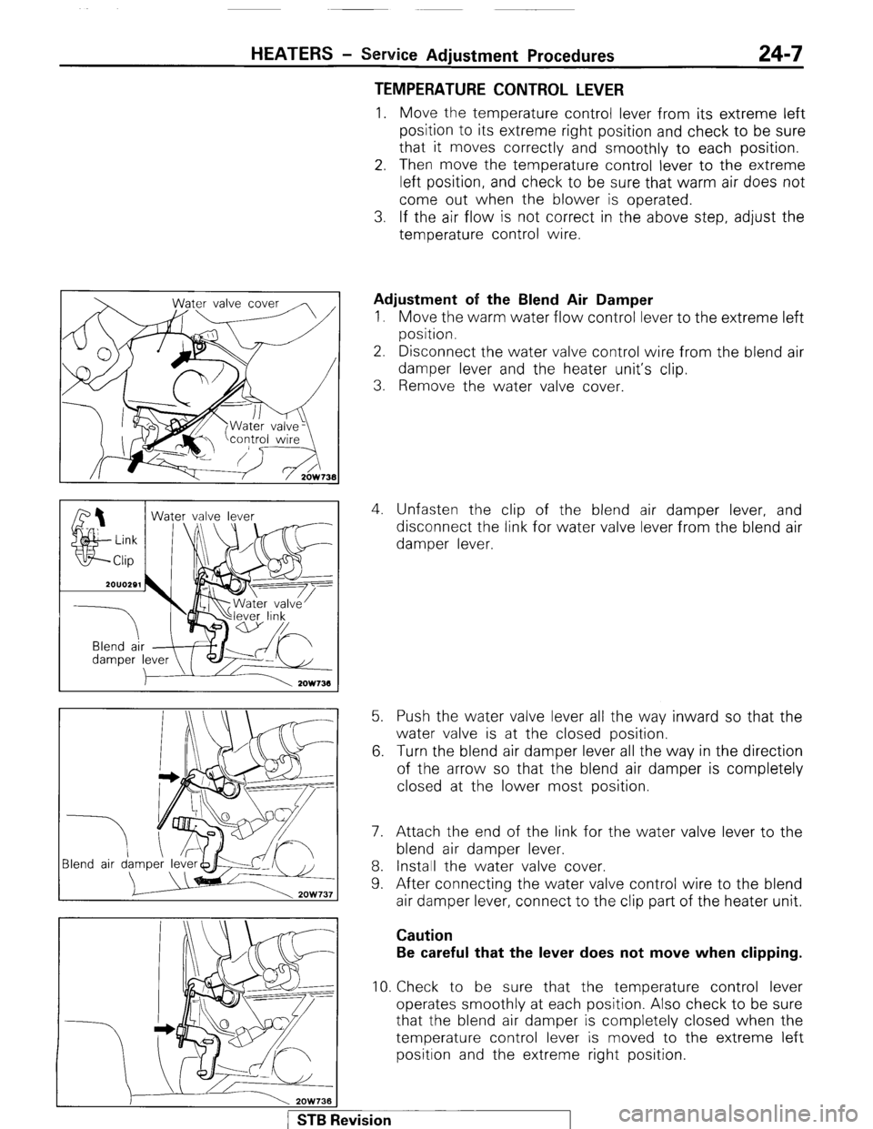 MITSUBISHI MONTERO 1987 1.G Workshop Manual HEATERS - Service Adjustment Procedures 24-7
TEMPERATURE CONTROL LEVER
1. Move the temperature control lever from its extreme left
position to its extreme right position and check to be sure
that MITSUBISHI MONTERO 1987 1.G Workshop Manual HEATERS - Service Adjustment Procedures 24-7
TEMPERATURE CONTROL LEVER
1. Move the temperature control lever from its extreme left
position to its extreme right position and check to be sure
that