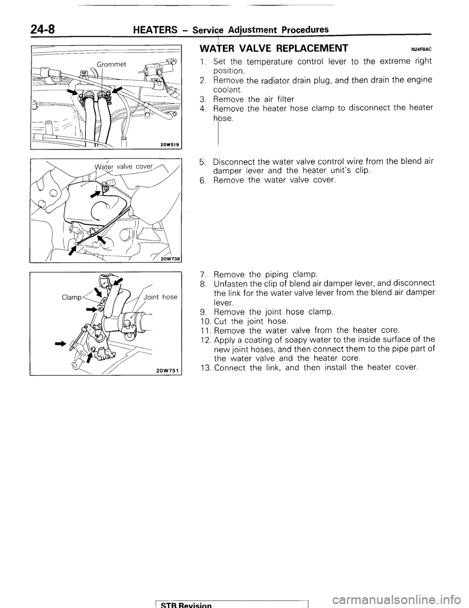 MITSUBISHI MONTERO 1987 1.G Workshop Manual 24-8 HEATERS - Service Adjustment Procedures
ater valve cover
2OW751
WAiER VALVE REPLACEMENT N24FBAC
I. Set the temperature control lever to the extreme right
position.
2. Remove the radiator dr MITSUBISHI MONTERO 1987 1.G Workshop Manual 24-8 HEATERS - Service Adjustment Procedures
ater valve cover
2OW751
WAiER VALVE REPLACEMENT N24FBAC
I. Set the temperature control lever to the extreme right
position.
2. Remove the radiator dr