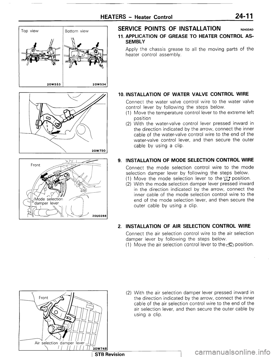 MITSUBISHI MONTERO 1987 1.G Workshop Manual HEATERS - Heater Control 24-11
Top view
Bottom view
I
2OW553
2OW534
2OW750
SERVICE POINTS OF INSTALLATION N24GDAD
11. APPLICATION OF GREASE TO HEATER CONTROL AS-
SEMBLY Apply the chassis gre MITSUBISHI MONTERO 1987 1.G Workshop Manual HEATERS - Heater Control 24-11
Top view
Bottom view
I
2OW553
2OW534
2OW750
SERVICE POINTS OF INSTALLATION N24GDAD
11. APPLICATION OF GREASE TO HEATER CONTROL AS-
SEMBLY Apply the chassis gre