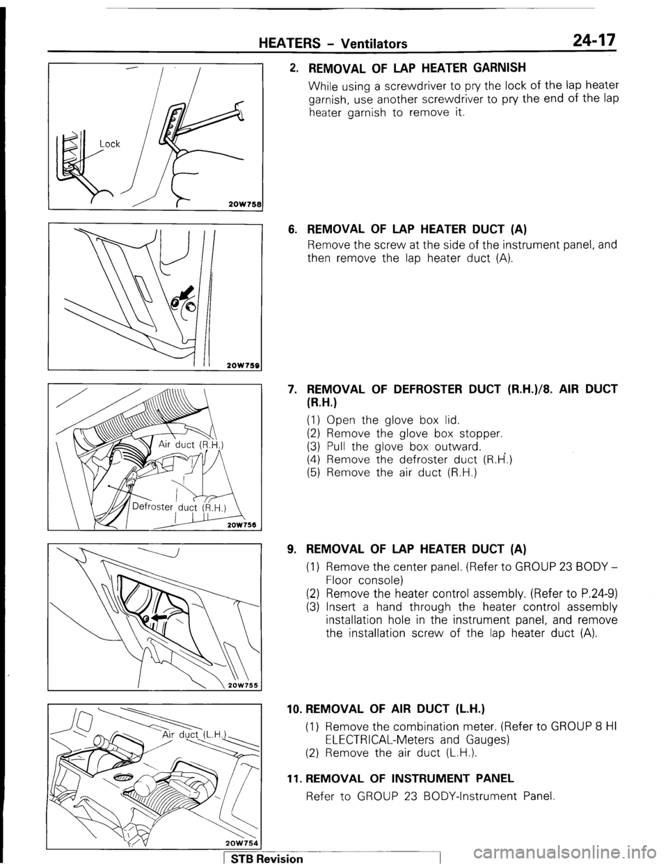 MITSUBISHI MONTERO 1987 1.G Workshop Manual HEATERS - Ventilators 24-17
2OW75l
2OW759
2. REMOVAL OF LAP HEATER GARNISH
While using a screwdriver to pry the lock of the lap heater
garnish, use another screwdriver to pry the end of the lap
MITSUBISHI MONTERO 1987 1.G Workshop Manual HEATERS - Ventilators 24-17
2OW75l
2OW759
2. REMOVAL OF LAP HEATER GARNISH
While using a screwdriver to pry the lock of the lap heater
garnish, use another screwdriver to pry the end of the lap