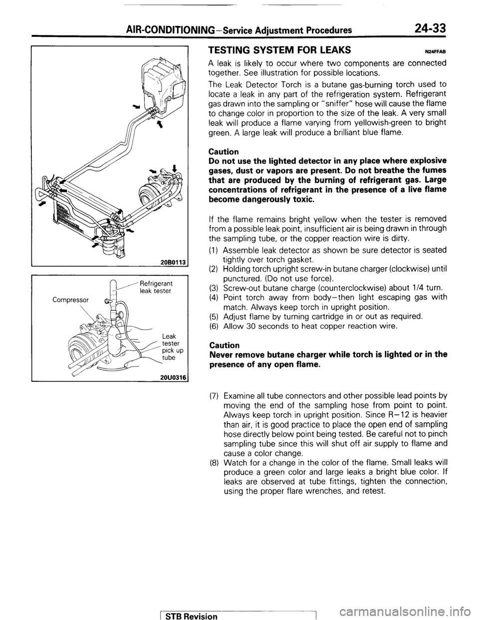 MITSUBISHI MONTERO 1987 1.G Workshop Manual AIR-CONDITIONING-Service Adjustment Procedures 24-33
2080113
6
Refrigerant
Compressor
Cl”“” tester T-7
Leak
, tester
pick up
tube
b/
2OUO316
TESTING SYSTEM FOR LEAKS N24FFA8
A lea MITSUBISHI MONTERO 1987 1.G Workshop Manual AIR-CONDITIONING-Service Adjustment Procedures 24-33
2080113
6
Refrigerant
Compressor
Cl”“” tester T-7
Leak
, tester
pick up
tube
b/
2OUO316
TESTING SYSTEM FOR LEAKS N24FFA8
A lea