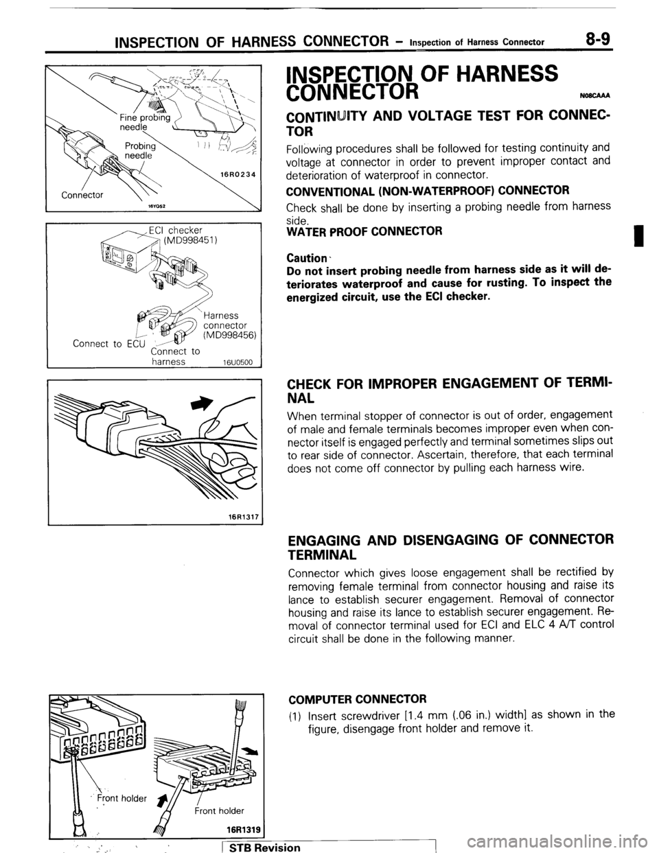 MITSUBISHI MONTERO 1987 1.G Owners Manual INSPECTION OF HARNESS CONNECTOR - Inspection of Harness Connector 8-9
Connect to
harness
16UO500
16R1317
8; 4 16R1319
INSPECTION OF HARNESS
CONNECTOR
NOECAM
CONTINUITY AND VOLTAGE TEST FOR CO MITSUBISHI MONTERO 1987 1.G Owners Manual INSPECTION OF HARNESS CONNECTOR - Inspection of Harness Connector 8-9
Connect to
harness
16UO500
16R1317
8; 4 16R1319
INSPECTION OF HARNESS
CONNECTOR
NOECAM
CONTINUITY AND VOLTAGE TEST FOR CO