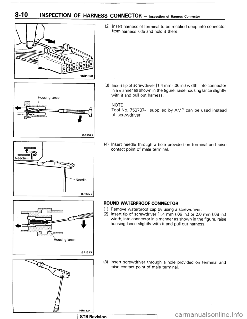 MITSUBISHI MONTERO 1987 1.G Owners Manual 8-10 INSPECTION OF HARNESS CONNECTOR - Inspection of Harness Connector
Housing lance
-5
1 16R1321
’ Needle
16Ffi322
Housing lance
16R1323 (2) Insert harness of terminal to be rectified deep i MITSUBISHI MONTERO 1987 1.G Owners Manual 8-10 INSPECTION OF HARNESS CONNECTOR - Inspection of Harness Connector
Housing lance
-5
1 16R1321
’ Needle
16Ffi322
Housing lance
16R1323 (2) Insert harness of terminal to be rectified deep i