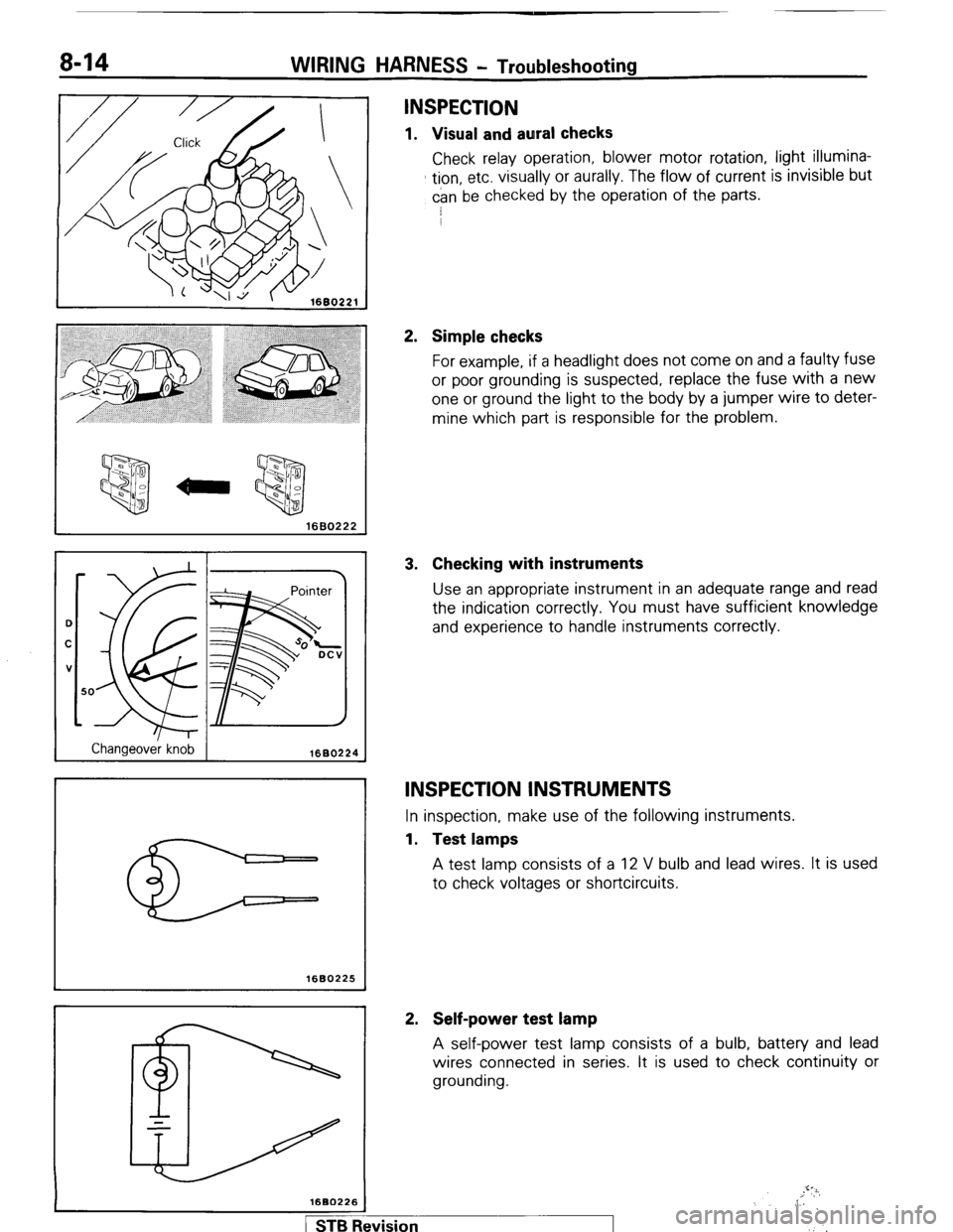 MITSUBISHI MONTERO 1987 1.G Owners Guide 8-14 WIRING HARNESS - Troubleshooting
1680222
Changeover knob 1680224
1680225 1
1680226
INSPECTION
1. Visual and aural checks
Check relay operation, blower motor rotation, light illumina-
tion MITSUBISHI MONTERO 1987 1.G Owners Guide 8-14 WIRING HARNESS - Troubleshooting
1680222
Changeover knob 1680224
1680225 1
1680226
INSPECTION
1. Visual and aural checks
Check relay operation, blower motor rotation, light illumina-
tion