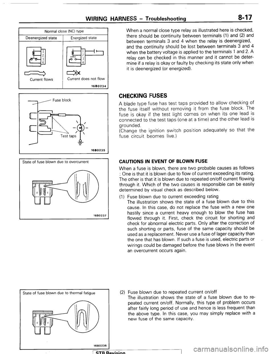 MITSUBISHI MONTERO 1987 1.G Owners Guide Normal close INC) type
Deenergized state
Energized state
I
WIRING HARNESS - Troubleshooting 8-17
When a normal close type relay as illustrated here is checked,
there should be continuity between MITSUBISHI MONTERO 1987 1.G Owners Guide Normal close INC) type
Deenergized state
Energized state
I
WIRING HARNESS - Troubleshooting 8-17
When a normal close type relay as illustrated here is checked,
there should be continuity between