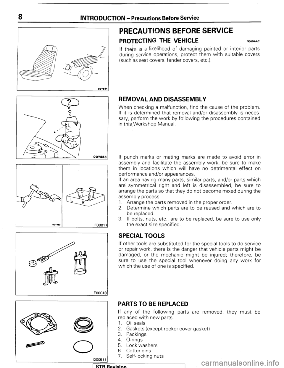 MITSUBISHI MONTERO 1987 1.G Workshop Manual 8 INTRODUCTION - Precautions Before Service 
r oorn, 
FOOOl; 
FOOOl8 
PRECAUTIONS BEFORE SERVICE 
PROTECTIN” THE VEHICLE NOODAAC 
If theIre is a likelihood of damaging painted or interior parts 
dur