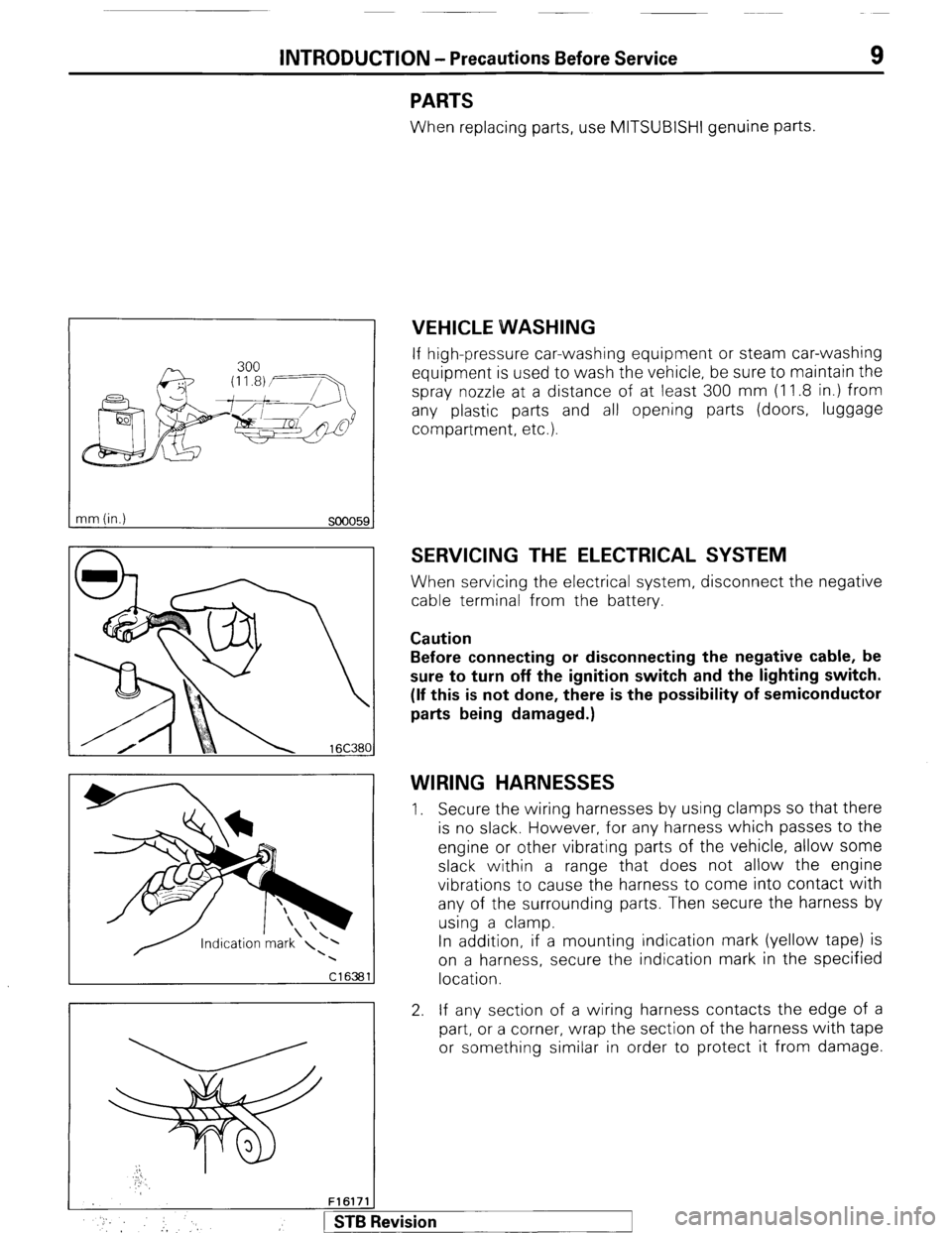 MITSUBISHI MONTERO 1987 1.G Workshop Manual INTRODUCTION - Precautions Before Service 9 
nm (in.) 
so0059 
PARTS 
When replacing parts, use MITSUBISHI genuine parts. 
VEHICLE WVASHING 
If high-pressure car-washing equipment or steam car-washing
