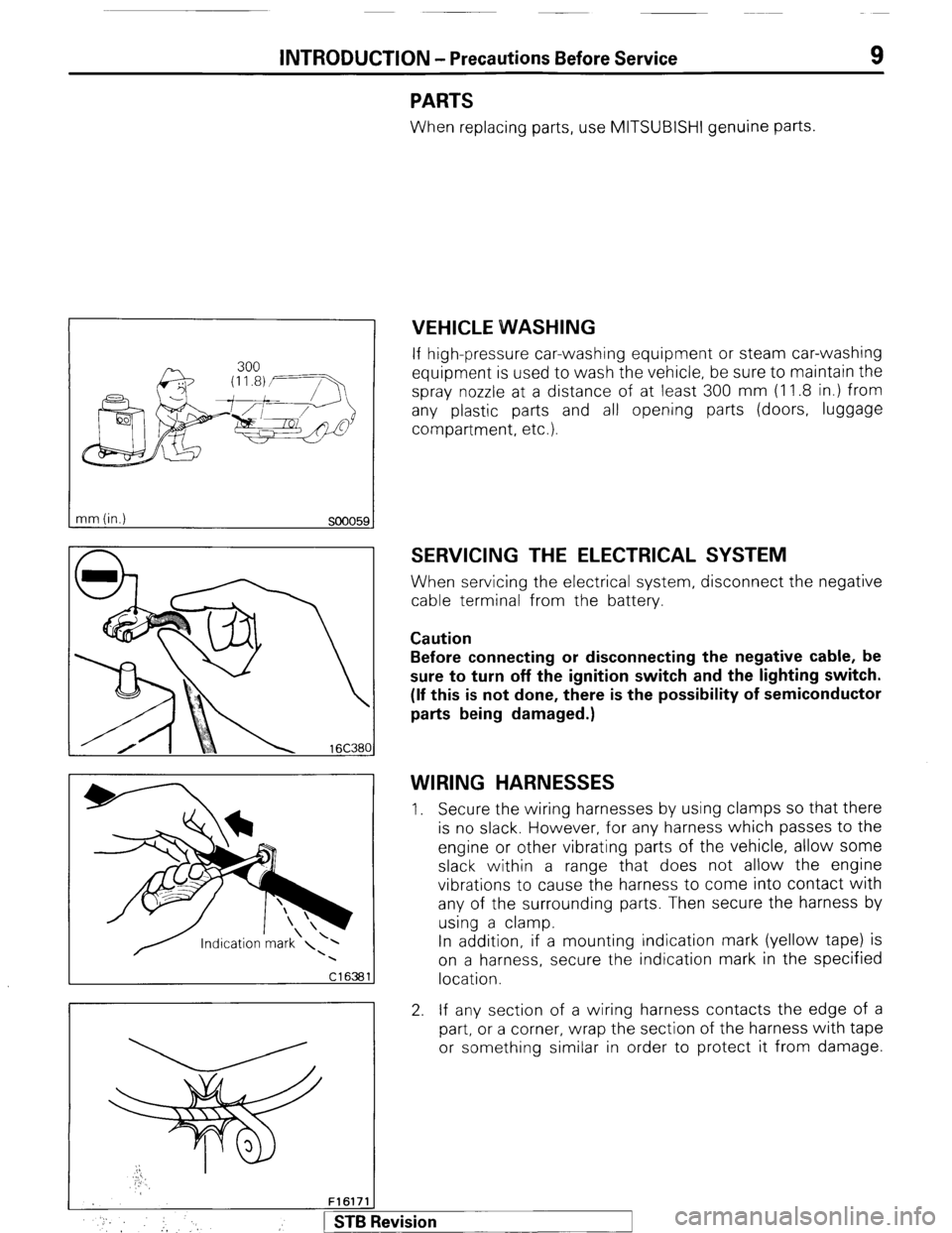 MITSUBISHI MONTERO 1987 1.G Workshop Manual INTRODUCTION - Precautions Before Service 9
nm (in.)
so0059
PARTS
When replacing parts, use MITSUBISHI genuine parts.
VEHICLE WVASHING
If high-pressure car-washing equipment or steam car-washing MITSUBISHI MONTERO 1987 1.G Workshop Manual INTRODUCTION - Precautions Before Service 9
nm (in.)
so0059
PARTS
When replacing parts, use MITSUBISHI genuine parts.
VEHICLE WVASHING
If high-pressure car-washing equipment or steam car-washing