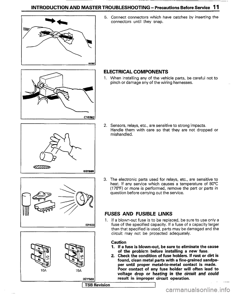 MITSUBISHI MONTERO 1989 1.G User Guide INTRODUCTION AND MASTER TROUBLESHOOTING - Precautions Before Servicre 11 
5. Connect connectors which have catches by inserting the 
connectors until they snap. 
I 
I cwE331 
I 
10A 15A 
ELECTRICAL CO
